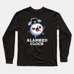 Alarmed Clock Cute Alarm Clock Pun Long Sleeve T-Shirt